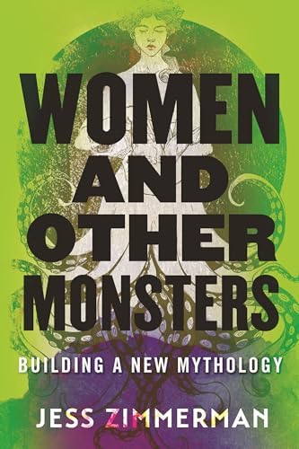 Women and Other Monsters: Building a New Mythology: Zimmerman, Jess:  9780807054932: Amazon.com: Books