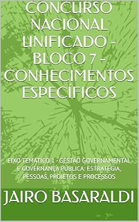 Livro CONCURSO NACIONAL UNIFICADO - BLOCO 7 - CONHECIMENTOS ESPECÍFICOS : EIXO TEMÁTICO 1 - GESTÃO GOVERNAMENTAL E GOVERNANÇA PÚBLICA: ESTRATÉGIA, PESSOAS, PROJETOS E PROCESSOS
