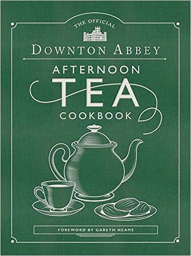 The Official Downton Abbey Afternoon Tea Cookbook