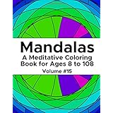 Mandalas: A Meditative Coloring Book for Ages 8 to 108 (Volume 15)