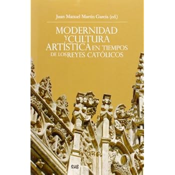 Modernidad y cultura artística en tiempos de los Reyes Católicos (Fuera de Colección) Modernidad y cultura artística en tiempos de los Reyes Católicos (Fuera de Colección)