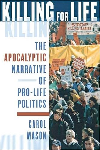 Killing for Life: The Apocalyptic Narrative of Pro-Life Politics, by Carol Mason Killing for Life: The Apocalyptic Narrative of Pro-Life Politics, by Carol Mason