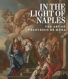 Image de In the Light of Naples: The Art of Francesco de Mura