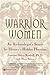 Warrior Women by Jeannine Davis- Kimball