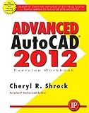 Advanced AutoCAD 2012 Exercise Workbook by 