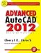 Advanced AutoCAD 2012 Exercise Workbook by 