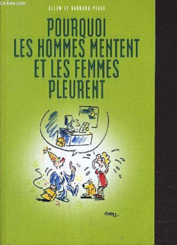 Pourquoi les hommes mentent et les femmes pleurent by Allan Pease Barbara Pease Gabs Daniel Roche (Paperback)