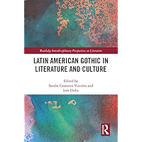 Latin American Gothic in Literature and Culture (Routledge Interdisciplinary Perspectives on Literature Book 85) book cover