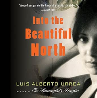 Amazon Com Into The Beautiful North A Novel Audible Audio Edition Luis Alberto Urrea Susan Ericksen Hachette Audio Books