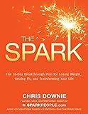 The Spark: The 28-Day Breakthrough Plan for Losing Weight, Getting Fit, and Transforming Your Life