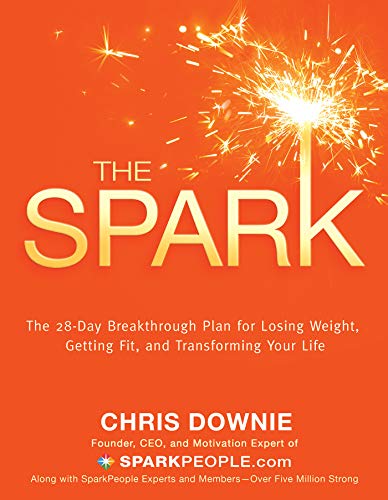 The Spark: The 28-Day Breakthrough Plan for Losing Weight, Getting Fit, and Transforming Your Life