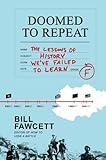 Doomed to Repeat: The Lessons of History We've Failed to Learn