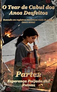 Livro O Tear de Cabul dos Anos Desfeitos(Parte2): Esperança Forjada das Ruínas