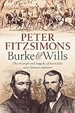 Burke and Wills: The triumph and tragedy of Australia's most famous explorers by 
