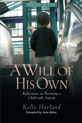 A Will of His Own: Reflections on Parenting a Child with Autism  - Revised Edition, by Kelly Harland