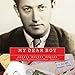 My Dear Boy: A World War II Story of Escape, Exile, and Revelation by Joanie Holzer Schirm
