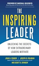 The Inspiring Leader: Unlocking the Secrets of How Extraordinary Leaders Motivate