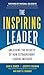 The Inspiring Leader: Unlocking the Secrets of How Extraordinary Leaders Motivate - Book by Jack Zenger