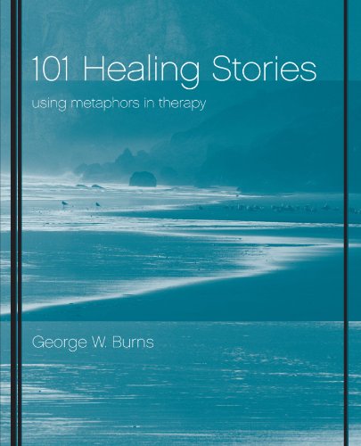 101 Healing Stories: Using Metaphors in Therapy, by George W. Burns