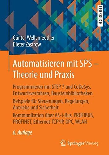 Automatisieren mit SPS - Theorie und Praxis: Programmieren mit STEP 7 und CoDeSys, Entwurfsverfahren, Bausteinbibliotheken Beispiele für Steuerungen, ... Ethernet-TCP/IP, OPC , WLAN (German Edition)