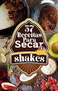 Livro 37 Receitas pra Secar de Shakes: Jornada de Perda de Peso Saborosa