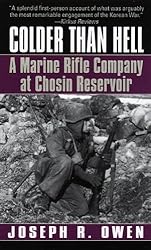 Colder Than Hell: A Marine Rifle Company at Chosin Reservoir by Joseph R. Owen (1997-08-30)