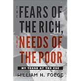 The Fears of the Rich, The Needs of the Poor: My Years at the CDC