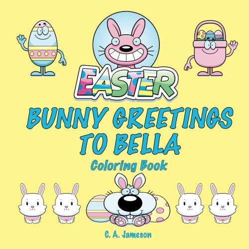 Easter Bunny Greetings to Bella Coloring Book (Personalized Books for Children)