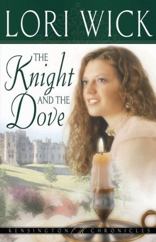 The Knight and the Dove (Kensington Chronicles Book 4) by Lori Wick