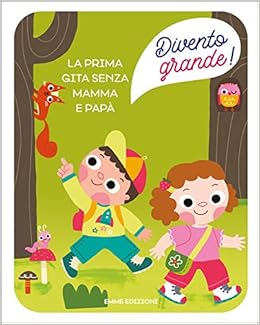 La Prima Gita Senza Mamma E Papa Divento Grande Campello Giuditta Amazon Com Books