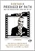 Produced by Faith: Enjoy Real Success without Losing Your True Self