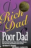 Rich Dad, Poor Dad: What the Rich Teach Their Kids About Money--That the Poor and Middle Class Do Not!