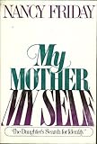 My mother/my self: The daughter's search for identity by Friday, Nancy published by Delacorte Press Hardcover