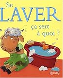 Se laver ça sert à quoi ? (French Edition) by