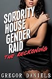Sorority House Gender Raid: The Reckoning (Gender Transformation Erotica)