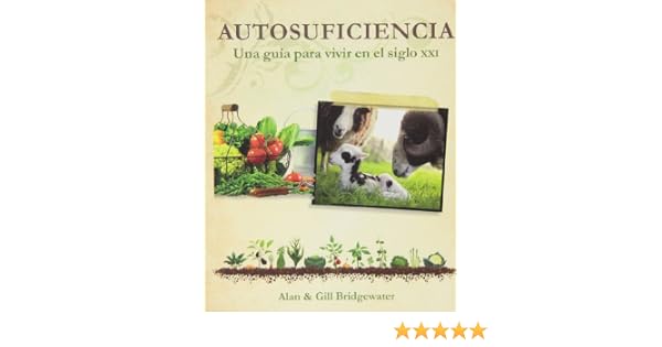 Autosuficiencia. Una Guía Para Vivir En El Siglo XXI: Amazon.es ...