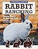 A Practical Guide to Rabbit Ranching: Raising Rabbits for Meat and ...