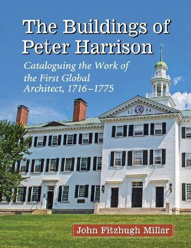 John Fitzhugh MillarThe Buildings of Peter Harrison: Cataloguing the Work of the First Global Architect, 1716-1775