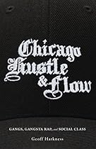 Chicago Hustle and Flow: Gangs; Gangsta Rap; and Social Class