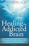 Healing the Addicted Brain: The Revolutionary, Science-Based Alcoholism and Addiction Recovery Program, Harold Urschel, 1402218443
