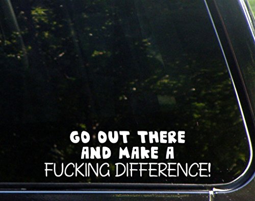 Go Out There And Make A F@cking Difference - 9"x 2 1/2" - Vinyl Die Cut Decal / Bumper Sticker For Windows, Trucks, Cars, Laptops, Macbooks, Etc.
