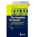 The Forgotten Revolution: How Science Was Born in 300 BC and Why it Had to Be Reborn