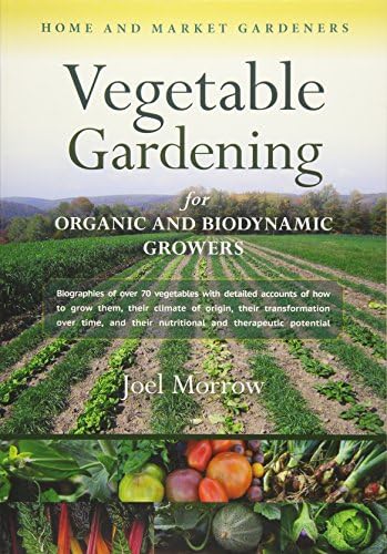 Vegetable Gardening for Organic and Biodynamic Growers: Home and Market Gardeners