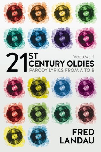 21st Century Oldies Volume 1 Parody Lyrics From A To B Landau Fred 9781492144120 Amazon Com Books