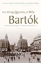 The String Quartets of B?la Bart?k: Tradition and Legacy in Analytical Perspective