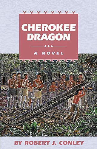 Cherokee Dragon: A Novel (Robert J. Conley's Real People Series) by Robert J. Conley