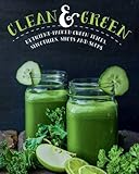 Image de Clean and Green: Nutrient-Packed Green Juices, Smoothies, Shots and Soups