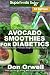 Avocado Smoothies for Diabetics: Over 35 Avocado Smoothies for Diabetics, Quick & Easy Gluten Free L by 