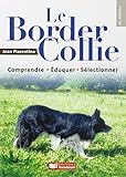 Le border collie, comprendre, éduquer, sélectionner by 
