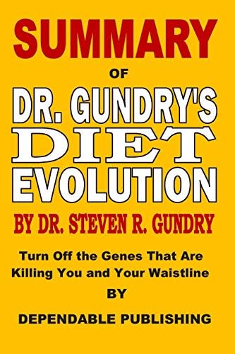 Summary of Dr. Gundry’s Diet Evolution by Dr. Steven R. Gundry: Turn Off the Genes That Are Killing You and Your Waistline